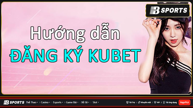 Hướng dẫn nạp tiền/rút tiền trên Kubet