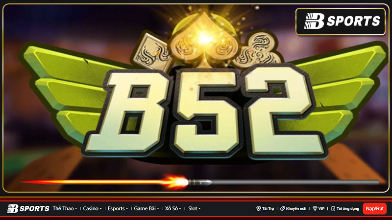 Chơi game ảo nhưng có thể ăn tiền thật cùng B52 Club Chơi game ảo nhưng có thể ăn tiền thật cùng B52 Club