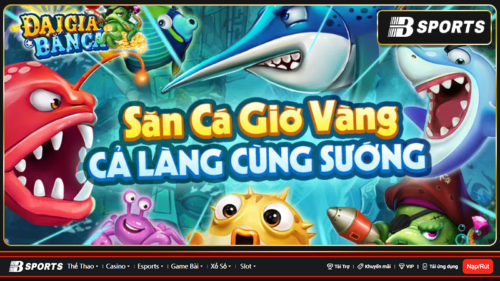 Cổng game bắn cá đổi thưởng 247 hot nhất trên thị trường cá cược