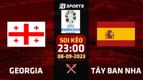 Soi kèo Georgia vs Tây Ban Nha, 23h00 ngày 08/09 - VL Euro