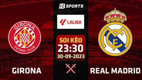 Soi kèo Girona vs Real Madrid, 23h30 ngày 30/9 - La Liga