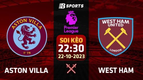 Soi kèo Aston Villa vs West Ham, 22h30 ngày 22/10 - NHA